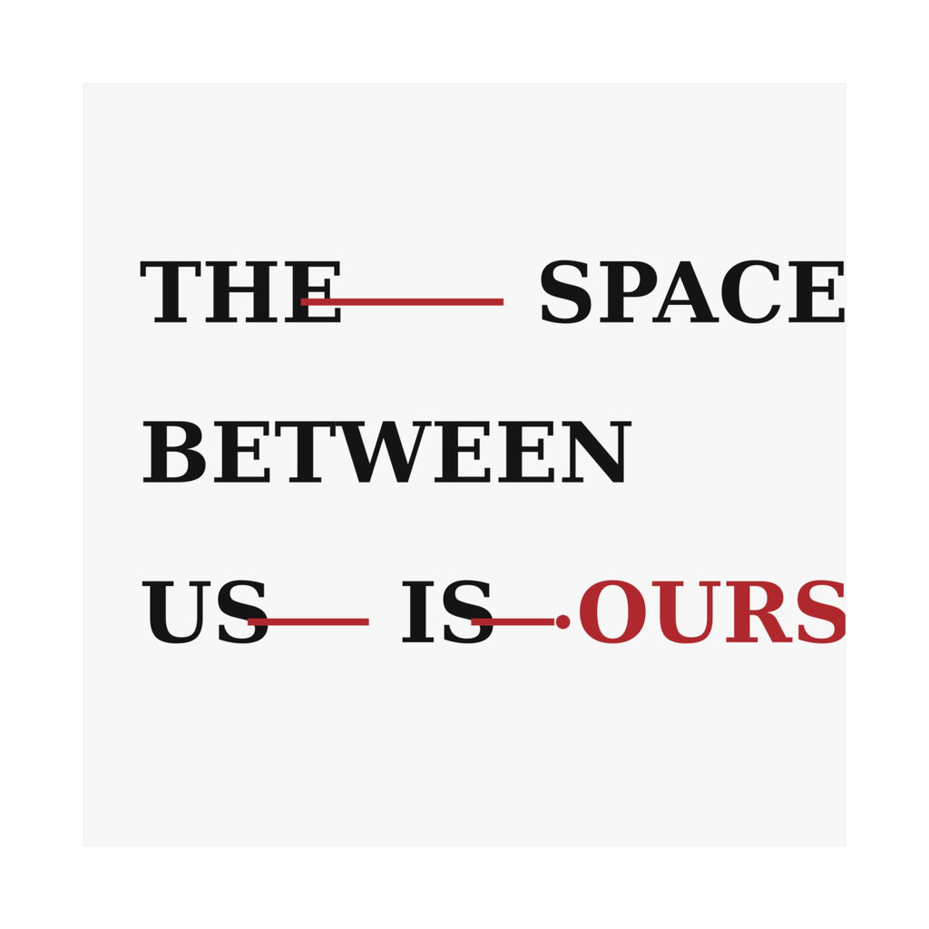 The Space Between Us Is Ours Premium Matte Print image 66 — LOAF SOCIETY COMMON GROUND